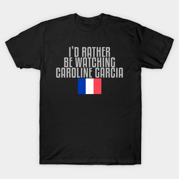 I'd rather be watching Caroline Garcia T-Shirt by mapreduce